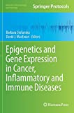 Epigenetics and Gene Expression in Cancer, Inflammatory and Immune Diseases (Methods in Pharmacology and Toxicology)