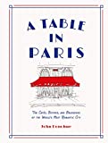 A Table in Paris: The CafÃ©s, Bistros, andÂ Brasseries of the World's Most Romantic City