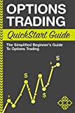 Options Trading QuickStart Guide: The Simplified Beginner's Guide to Options Trading (QuickStart Guides™ - Finance)