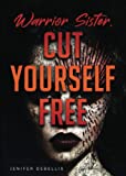 Warrior Sister, Cut Yourself Free: From Your Assault
