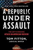 A Republic Under Assault: The Left's Ongoing Attack on American Freedom (Judicial Watch Book 3)