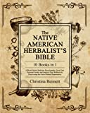The Native American Herbalist’s Bible [10 Books in 1]: Official Herbal Medicine Encyclopedia. Grow Your Personal Garden and Improve Your Wellness by Discovering the Native Herbal Dispensatory