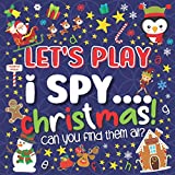 Let's Play.... I Spy Christmas!: A Fun Guessing Game Book for 2-5 Year Old's (Christmas Activity Book)