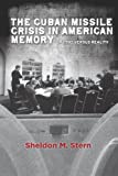 The Cuban Missile Crisis in American Memory: Myths versus Reality (Stanford Nuclear Age Series)