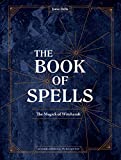 The Book of Spells: The Magick of Witchcraft [A Spell Book for Witches]