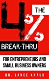 The 4% Break-Thru: 96% of Small Business Owners Fail Within 10 Years. Entrepreneurs: Outlast the 96%, Avoid Burnout, and Create the Life You Love