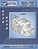 ATSG 6T70/75 Transmission Repair Manual (6T70 Transmission - 6T75 Transmission - Repair Shops Save Now On Rebuild Costs - Best Repair Book Available!)