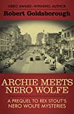 Archie Meets Nero Wolfe: A Prequel to Rex Stout's Nero Wolfe Mysteries (The Nero Wolfe Mysteries Book 8)
