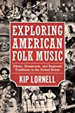 Exploring American Folk Music: Ethnic, Grassroots, and Regional Traditions in the United States (American Made Music Series)