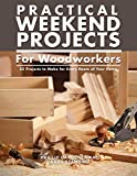 Practical Weekend Projects for Woodworkers: 35 Projects to Make for Every Room of Your Home (IMM Lifestyle Books) Easy Step-by-Step Instructions with Exploded Diagrams, Templates, & How-To Photographs