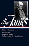 Henry James: Literary Criticism French Writers; Other European Writers; The Prefaces to the New York Edition