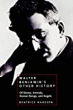 Walter Benjamin's Other History: Of Stones, Animals, Human Beings, and Angels (Weimar and Now: German Cultural Criticism) (Volume 15)