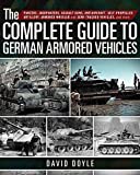 The Complete Guide to German Armored Vehicles: Panzers, Jagdpanzers, Assault Guns, Antiaircraft, Self-Propelled Artillery, Armored Wheeled and Semi-Tracked Vehicles, and More