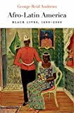 Afro-Latin America: Black Lives, 1600â€“2000 (The Nathan I. Huggins Lectures Book 16)