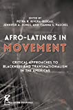 Afro-Latin@s in Movement: Critical Approaches to Blackness and Transnationalism in the Americas (Afro-Latin@ Diasporas)