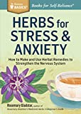 Herbs for Stress & Anxiety: How to Make and Use Herbal Remedies to Strengthen the Nervous System (Storey Basics)