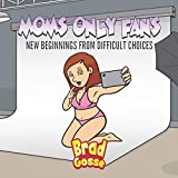 Moms Only fans: New Beginnings From Difficult Choices (Rejected Children's Books)