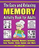 The Easy and Relaxing Memory Activity Book for Adults: Includes Relaxing Memory Activities, Easy Puzzles, Brain Games and More