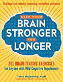 Keep Your Brain Stronger for Longer: 201 Brain-Teasing Exercises for Anyone with Mild Cognitive Impairment