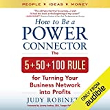 How to Be a Power Connector: The 5+50+100 Rule for Turning Your Business Network into Profits