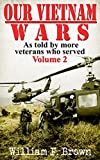 Our Vietnam Wars: Vol 2: as told by more veterans who served