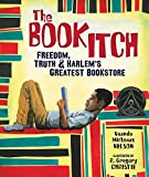 The Book Itch: Freedom, Truth & Harlem's Greatest Bookstore (Carolrhoda Picture Books)