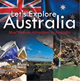 Let's Explore Australia (Most Famous Attractions in Australia): Australia Travel Guide (Children's Explore the World Books)