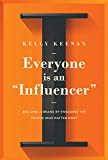 Everyone Is An "Influencer": Building A Brand By Engaging The People Who Matter Most