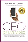 CEO Of Live Video: Discover The Fundamentals Of Dominating Live Video Through The Eyes Of A Producer, With A Step-By-Step Formula To Engage And Convert Your Viewers