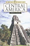 A Brief History of Central America (Brief History Of... (Checkmark Books))