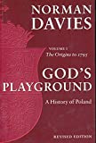God's Playground: A History of Poland, Vol. 1: The Origins to 1795