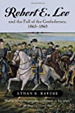 Robert E. Lee and The Fall of the Confederacy, 1863â€“1865 (The American Crisis Series: Books on the Civil War Era)