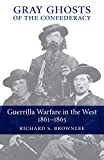 Gray Ghosts of the Confederacy: Guerrilla Warfare in the West, 1861-1865