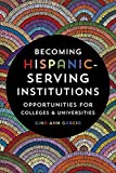 Becoming Hispanic-Serving Institutions: Opportunities for Colleges and Universities (Reforming Higher Education: Innovation and the Public Good)