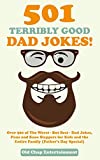 501 Terribly Good Dad Jokes!: Over 500 of The Worst - But Best - Dad Jokes, Puns and Knee Slappers for Kids and the Entire Family (Father's Day Special)