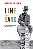 Line in the Sand: A History of the Western U.S.-Mexico Border (America in the World Book 5)