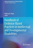 Handbook of Evidence-Based Practices in Intellectual and Developmental Disabilities (Evidence-Based Practices in Behavioral Health)