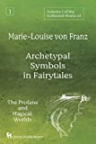 Volume 1 of the Collected Works of Marie-Louise von Franz: Archetypal Symbols in Fairytales: The Profane and Magical Worlds