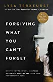 Forgiving What You Can't Forget: Discover How to Move On, Make Peace with Painful Memories, and Create a Life Thatâ€™s Beautiful Again