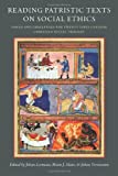 Reading Patristic Texts on Social Ethics: Issues and Challenges for Twenty-First-Century Christian Social Thought (CUA Studies in Early Christianity)