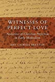 Witnesses of Perfect Love: Narratives of Christian Perfection in Early Methodism (Tyndale Studies in Wesleyan History and Theology)