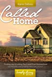 Called Home: Finding Joy in Letting God Lead Your Homeschool: Updated, Revised, and Expanded with Journal Section