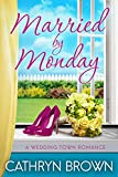 Married by Monday: A sweet and clean small town romance (A Wedding Town Romance Book 2)