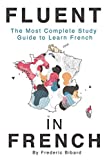 Fluent in French: The most complete study guide to learn French (French Language Learning Guide for Beginners)