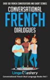 Conversational French Dialogues: Over 100 French Conversations and Short Stories (Conversational French Dual Language Books t. 1) (French Edition)