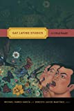 Gay Latino Studies: A Critical Reader (Critical Reader (Paperback))