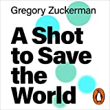 A Shot to Save the World: The Remarkable Race and Ground-Breaking Science Behind the COVID-19 Vaccines