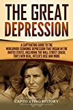 The Great Depression: A Captivating Guide to the Worldwide Economic Depression that Began in the United States, Including the Wall Street Crash, FDR's ... Hitler’s Rise and More (Captivating History)