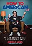 How to American: An Immigrant's Guide to Disappointing Your Parents