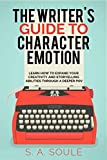 The Writer's Guide to Character Emotion (Fiction Writing Tools Book 1)